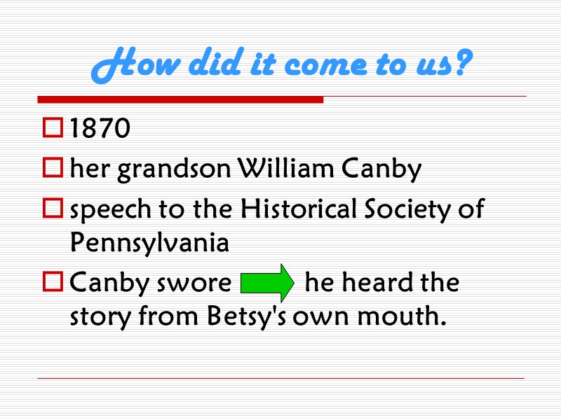 How did it come to us? 1870 her grandson William Canby  speech to